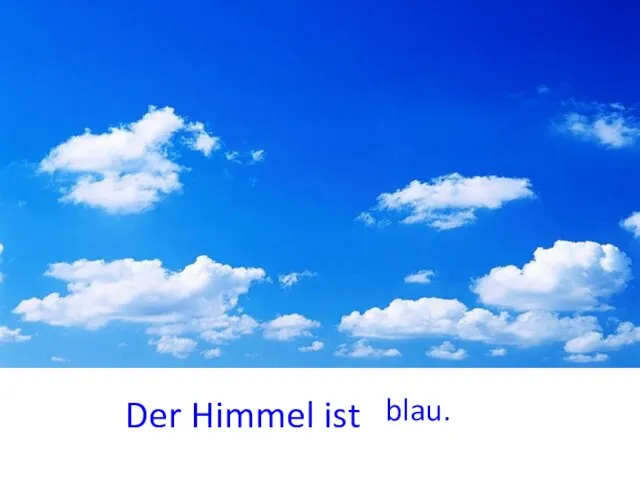 Der Himmel ist blau.