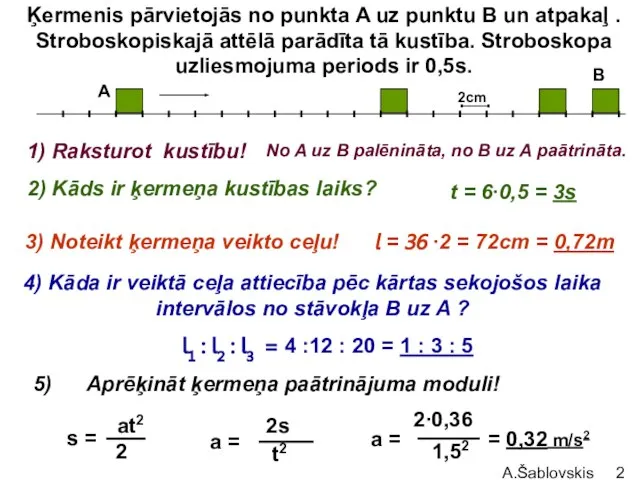 A.Šablovskis Ķermenis pārvietojās no punkta A uz punktu B un atpakaļ