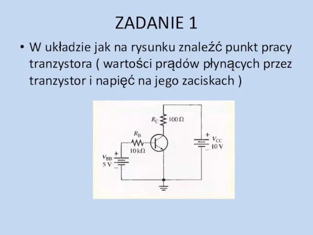 ZADANIE 1 W układzie jak na rysunku znaleźć punkt pracy tranzystora