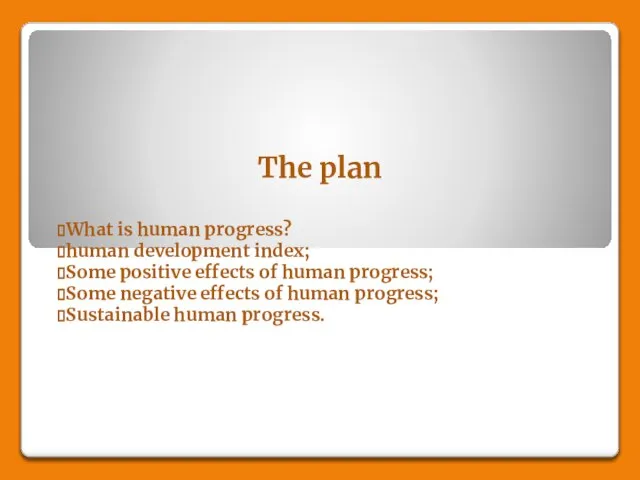 The plan What is human progress? human development index; Some positive