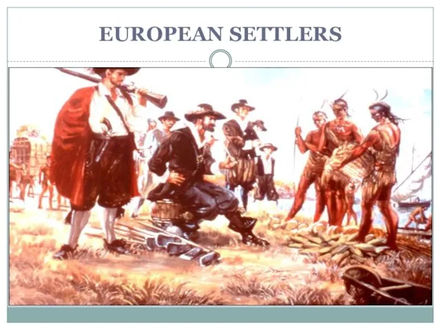 EUROPEAN SETTLERS In the early to mid 17th century, European settlers