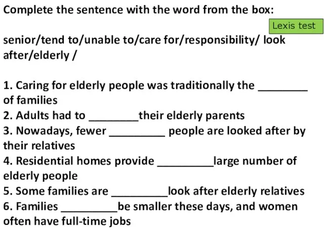 Complete the sentence with the word from the box: senior/tend to/unable