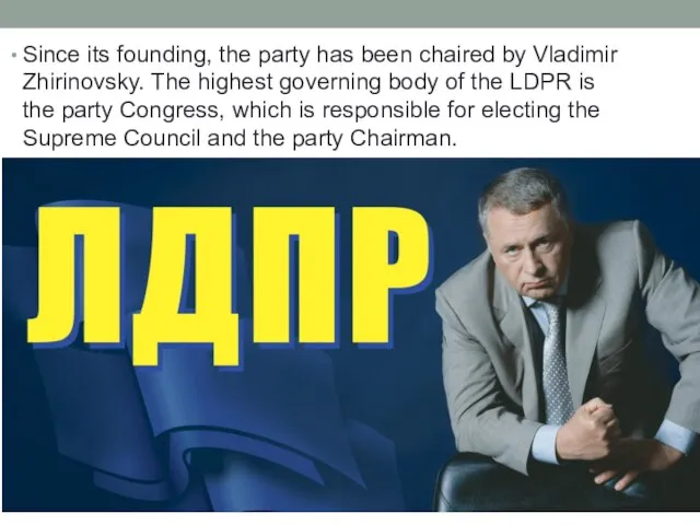 Since its founding, the party has been chaired by Vladimir Zhirinovsky.