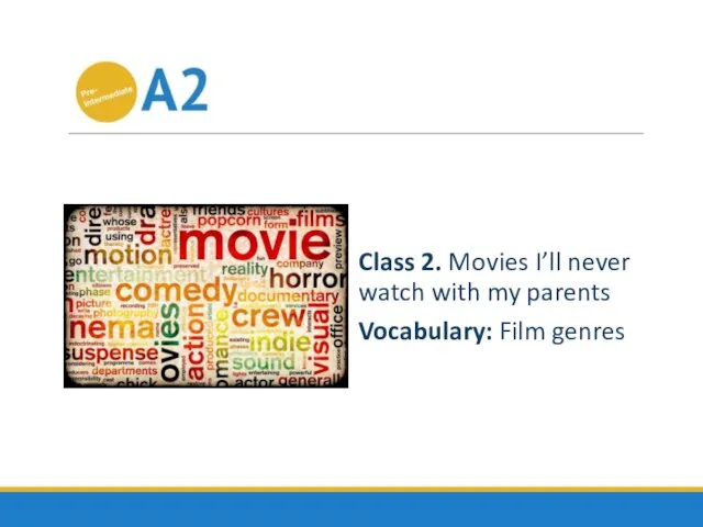 Class 2. Movies I’ll never watch with my parents Vocabulary: Film genres