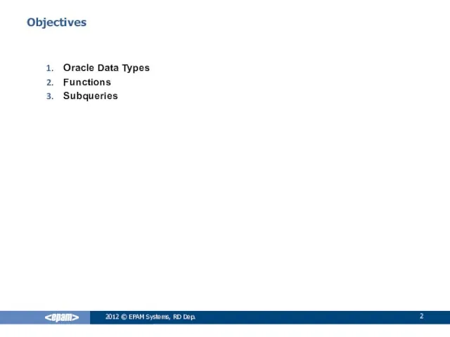 Objectives Oracle Data Types Functions Subqueries 2012 © EPAM Systems, RD Dep.