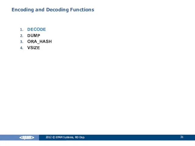 2012 © EPAM Systems, RD Dep. Encoding and Decoding Functions DECODE DUMP ORA_HASH VSIZE