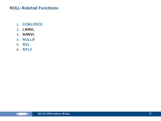 2012 © EPAM Systems, RD Dep. NULL-Related Functions COALESCE LNNVL NANVL NULLIF NVL NVL2