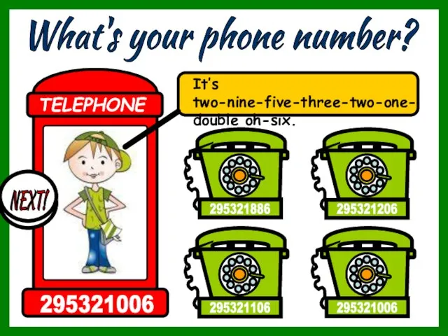 What's your phone number? It’s two-nine-five-three-two-one-double oh-six. 295321886 295321206 295321006 295321106 TELEPHONE 295321006