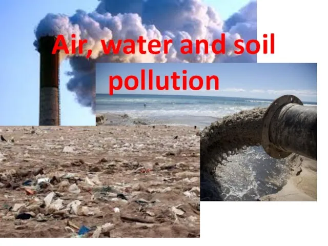 Air, water and soil pollution