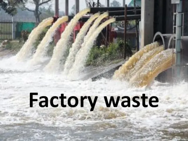 Factory waste