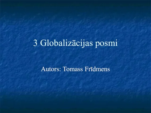 3 Globalizācijas posmi Autors: Tomass Frīdmens