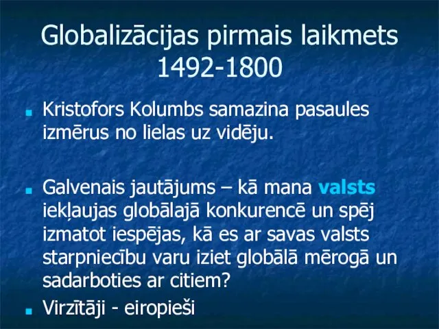 Globalizācijas pirmais laikmets 1492-1800 Kristofors Kolumbs samazina pasaules izmērus no lielas