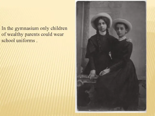 In the gymnasium only children of wealthy parents could wear school uniforms .