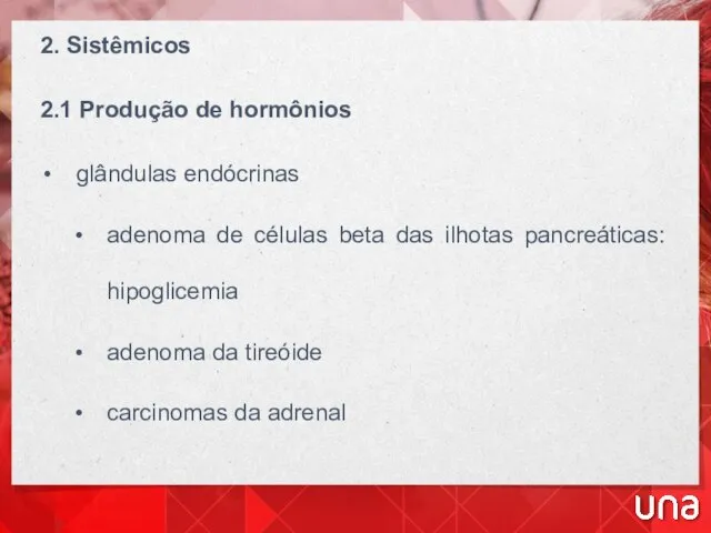 2. Sistêmicos 2.1 Produção de hormônios glândulas endócrinas adenoma de células