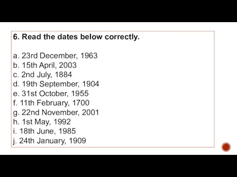 6. Read the dates below correctly. a. 23rd December, 1963 b.