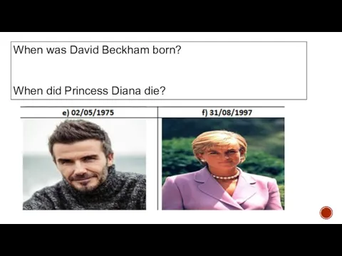 When was David Beckham born? When did Princess Diana die?