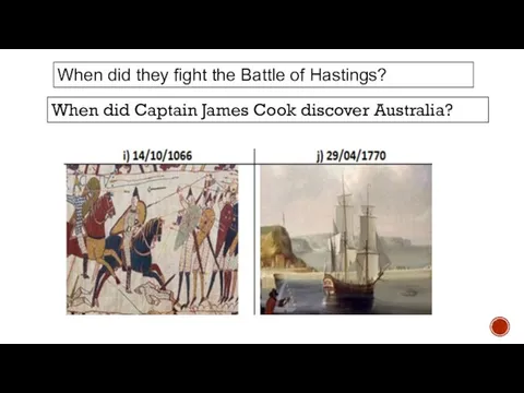 When did they fight the Battle of Hastings? When did Captain James Cook discover Australia?