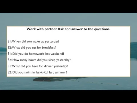 Work with partner. Ask and answer to the questions. S1: When