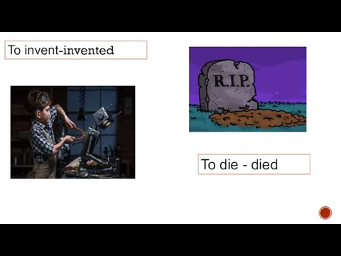 To invent-invented To die - died