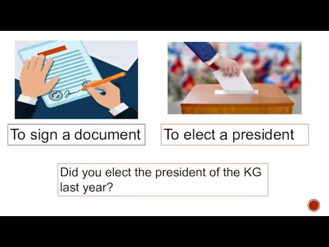 To sign a document To elect a president Did you elect
