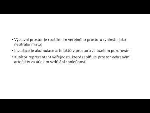 Výstavní prostor je rozšířením veřejného prostoru (vnímán jako neutrální místo) Instalace