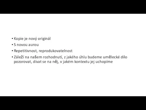 Kopie je nový originál S novou aurou Repetitivnost, reprodukovatelnost Záleží na