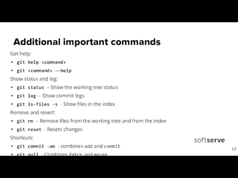 Additional important commands Get help: git help git --help Show status