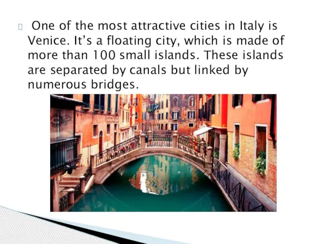 One of the most attractive cities in Italy is Venice. It’s