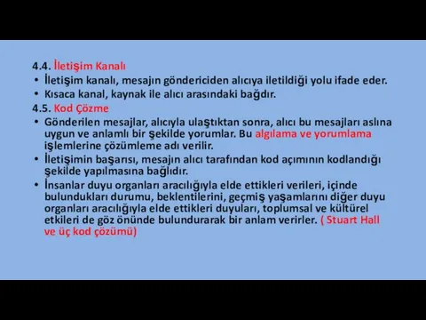 4.4. İletişim Kanalı İletişim kanalı, mesajın göndericiden alıcıya iletildiği yolu ifade