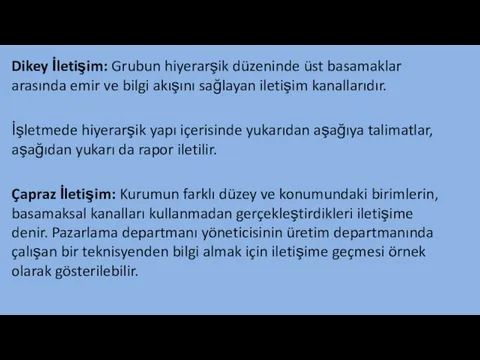 Dikey İletişim: Grubun hiyerarşik düzeninde üst basamaklar arasında emir ve bilgi