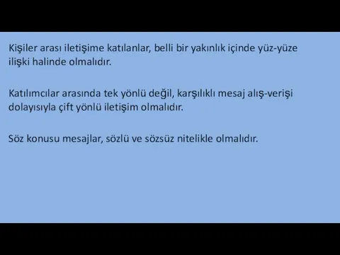 Kişiler arası iletişime katılanlar, belli bir yakınlık içinde yüz-yüze ilişki halinde