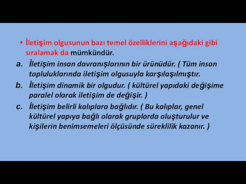 İletişim olgusunun bazı temel özelliklerini aşağıdaki gibi sıralamak da mümkündür. İletişim