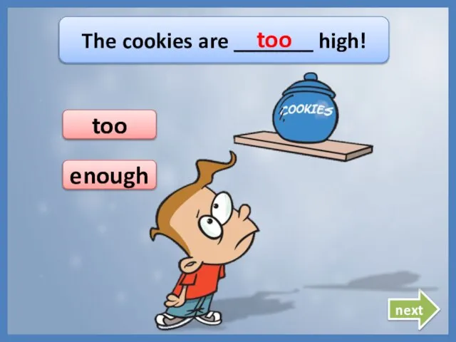 The cookies are _______ high! too too next enough