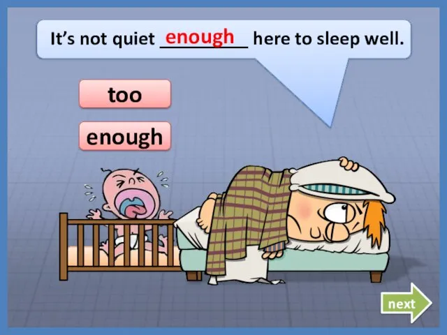 It’s not quiet _________ here to sleep well. enough enough too next