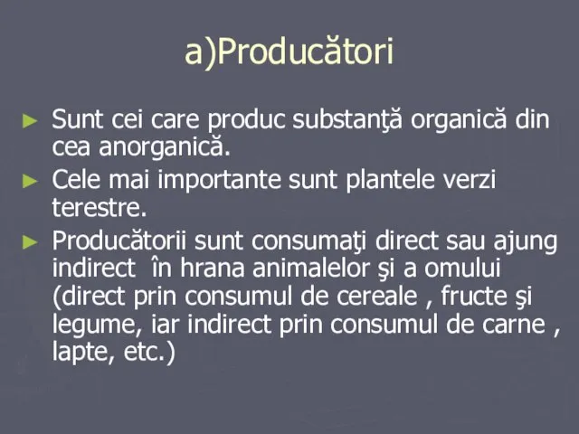 a)Producători Sunt cei care produc substanţă organică din cea anorganică. Cele