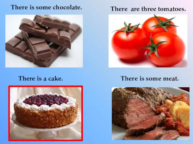 There is some chocolate. There are three tomatoes. There is some meat. There is a cake.