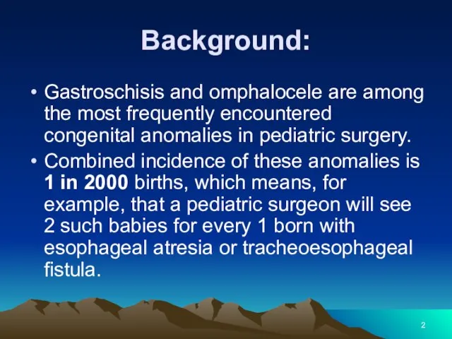 Background: Gastroschisis and omphalocele are among the most frequently encountered congenital