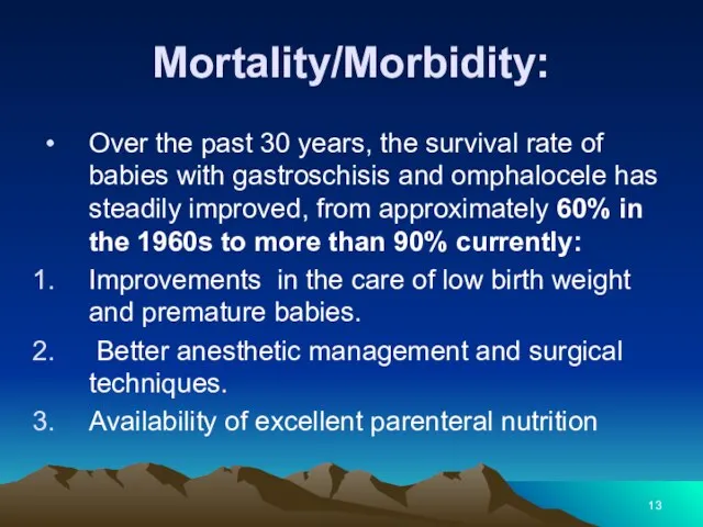 Mortality/Morbidity: Over the past 30 years, the survival rate of babies