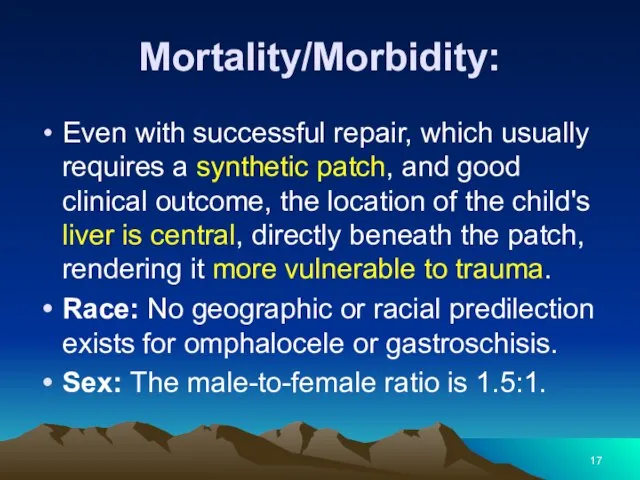 Mortality/Morbidity: Even with successful repair, which usually requires a synthetic patch,