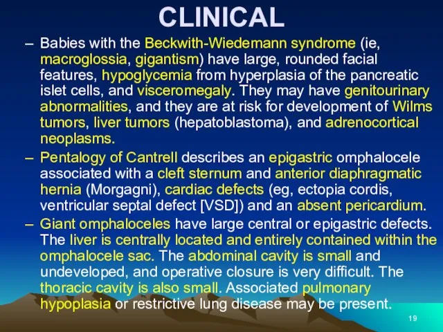 CLINICAL Babies with the Beckwith-Wiedemann syndrome (ie, macroglossia, gigantism) have large,