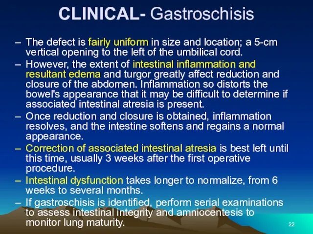 CLINICAL- Gastroschisis The defect is fairly uniform in size and location;
