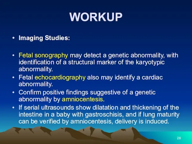 WORKUP Imaging Studies: Fetal sonography may detect a genetic abnormality, with