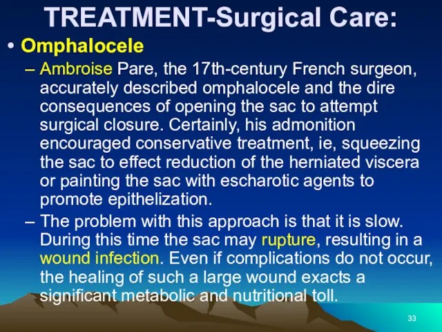 TREATMENT-Surgical Care: Omphalocele Ambroise Pare, the 17th-century French surgeon, accurately described