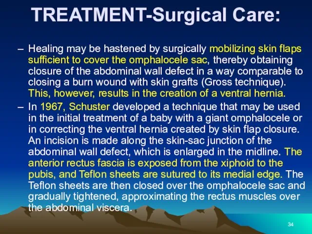 TREATMENT-Surgical Care: Healing may be hastened by surgically mobilizing skin flaps