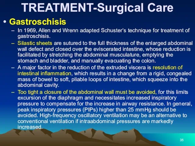 TREATMENT-Surgical Care Gastroschisis In 1969, Allen and Wrenn adapted Schuster’s technique