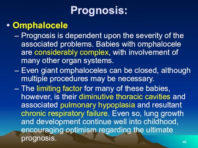 Prognosis: Omphalocele Prognosis is dependent upon the severity of the associated