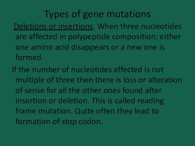 Types of gene mutations Deletions or insertions. When three nucleotides are