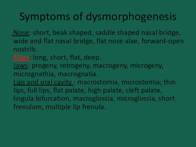 Symptoms of dysmorphogenesis Nose: short, beak shaped, saddle shaped nasal bridge,