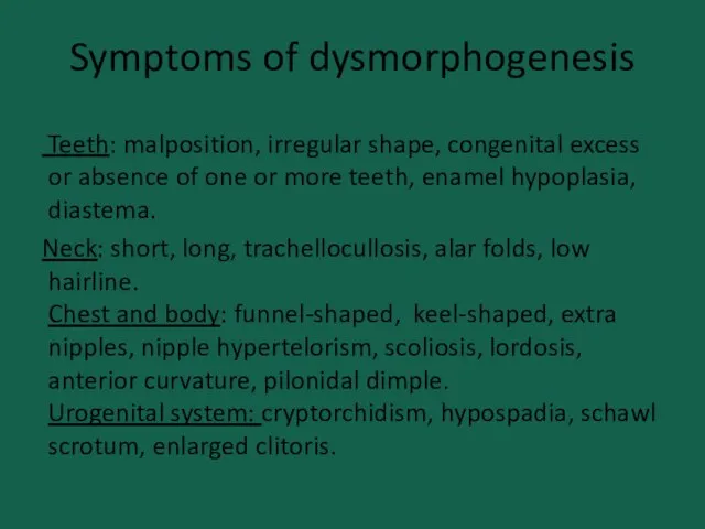 Symptoms of dysmorphogenesis Teeth: malposition, irregular shape, congenital excess or absence