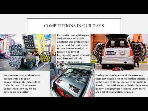 COMPETITIONS IN OUR DAYS Car audio competitions are cool events where